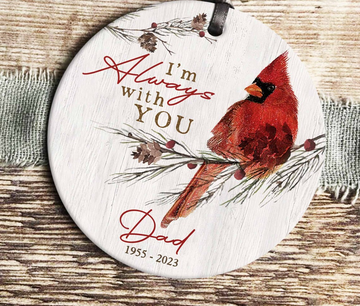 Cardinal I'm Always With You Bereavement Gift Loss Of Father - Personalized Ceramic Ornament, Christmas Ornament