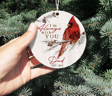 Cardinal I'm Always With You Bereavement Gift Loss Of Father - Personalized Ceramic Ornament, Christmas Ornament