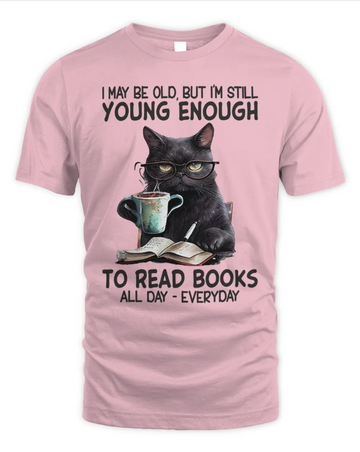 Cat I May Be Old But I'm Still Young Enough To Read Books - Standard T-shirt