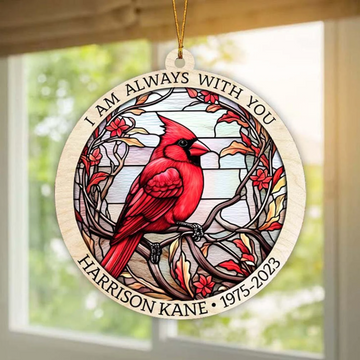 Cardinal I am always with you In loving memory - Personalized Suncatcher Ornament, Christmas Suncatcher Ornament