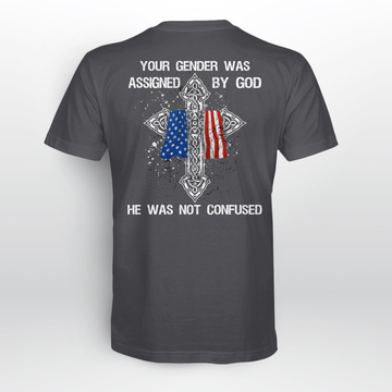 Your Gender Was Assigned By God He Was Not Confused - Standard T-shirt