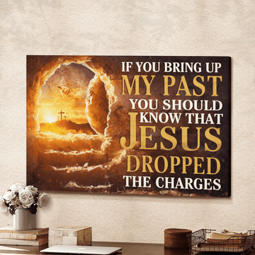 If You Bring Up My Past You Should Know That Jesus Dropped The Charges - Matte Canvas