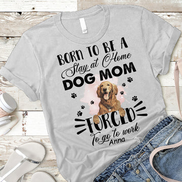 Dog Lovers Born To Be A Dog Mom Personalized Shirt, Gift for Dog Lovers
