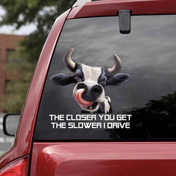Cow The closer you get the slower I drvie -  Decal