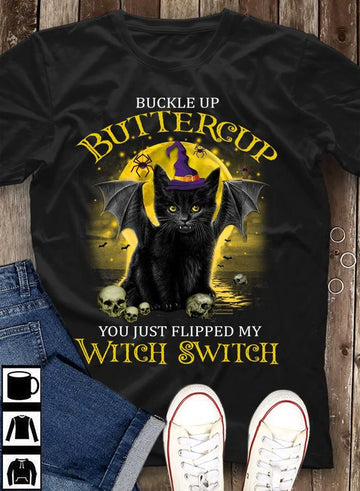 Buckled Up Buttercup You Just Flipped My Witch Switch Black Cat T-Shirt S M L XL 2XL 3XL 4XL 5XL