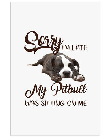 Sorry I'm late, Pitbull Sitting On Me funny poster