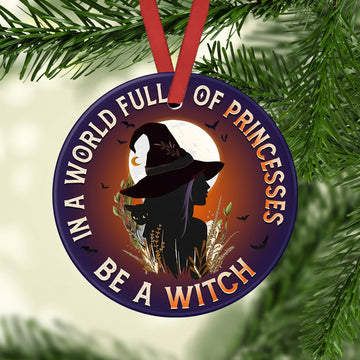 In a world full of princesses be a Witch Ceramic Ornament
