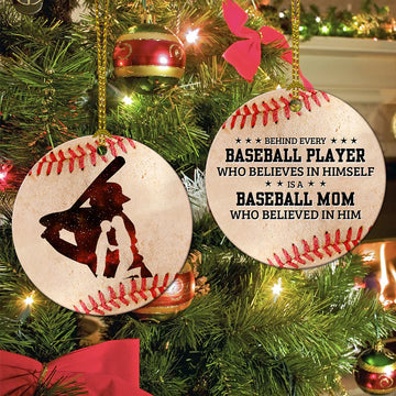 Behind every baseball player who believes in himself is a baseball Mom Ceramic Ornament