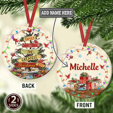 Christmas Gift Family Is The Greatest Christmas Gift Personalized Ceramic Ornament