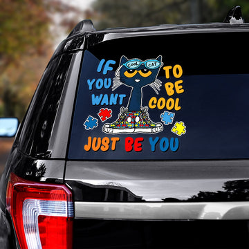 Autism If you want to be cool just be you Decal