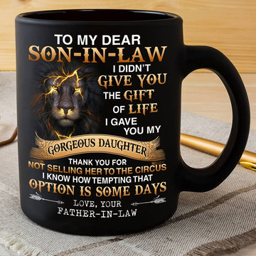 Lion to my dear son in law i didn't give you the gift of life Black Mug 11Oz 15Oz