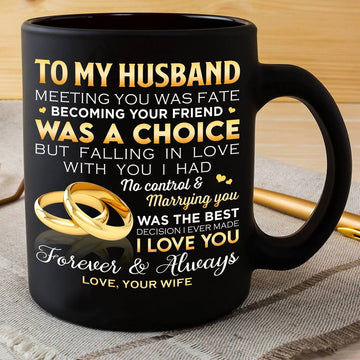 To my Husband meeting you was fate becoming your friend was a choice Black Mug 11Oz 15Oz