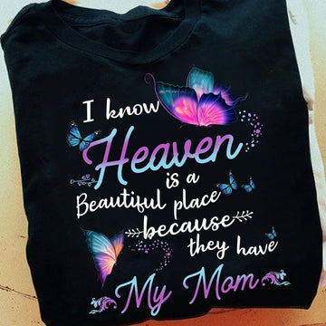 I Know Heaven Is A Beautiful Place Because They Have My Mom  - Standard T-shirt