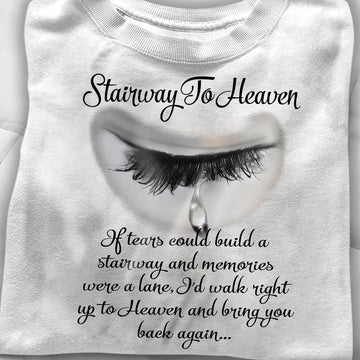 Stairway To Heaven If Tears Could Build A Stairway & Memories  - Standard T-shirt