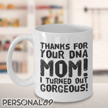 Mom Thanks For Your DNA White Mug 11Oz 15Oz