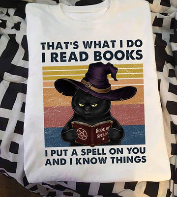 Cat That's What I Do I Read Books - I Put A Spell On You And I Know Things Black Cat T shirt S M L XL 2XL 3XL 4XL 5XL