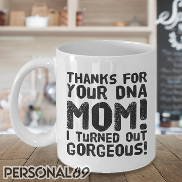 Mom Thanks For Your DNA White Mug 11Oz 15Oz