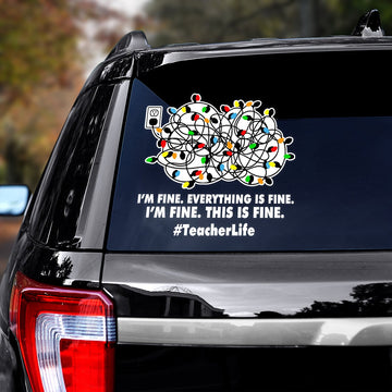 Teacher I'm fine everything is fine Decal