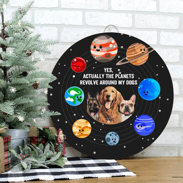 Dog Lovers Personalized Wooden House Sign Yes Actually The Planets Revolve Around My Dogs