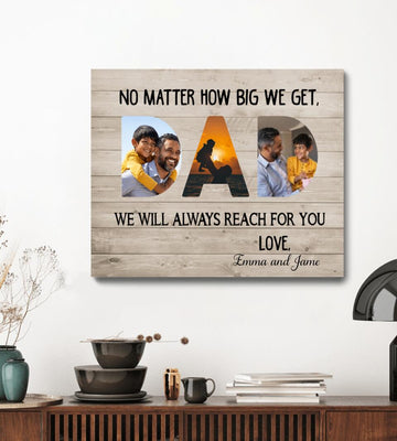 Dad No Matter How Big We Get We Will Always Reach For You - Matte canvas