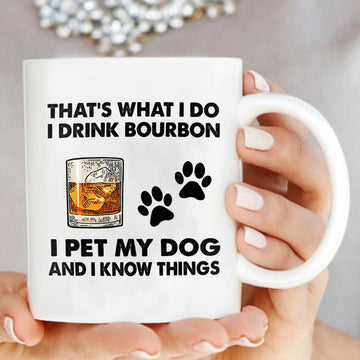 That's What I Do I Drink Bourbon I Pet My Dog and I Know Things - Mug