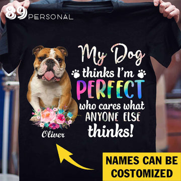 Bulldog My Dog Thinks I'm Perfect Standard T-Shirt