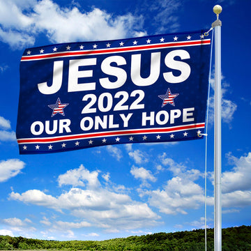 Jesus 2022 Our Only Hope - House Flag