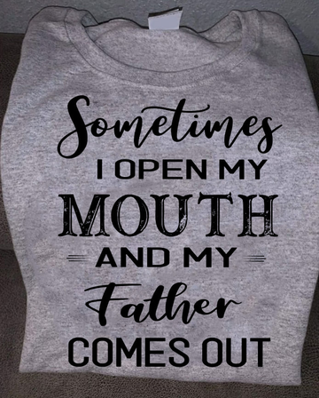 Sometimes I open my mouth and my father come out - Standard T-shirt