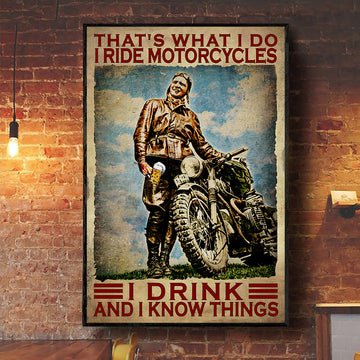 That's what I do I ride motorcycles I drinks and I know things  - Standard Poster