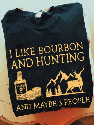 I Like Bourbon And Hunting And Maybe 3 People - Standard T-shirt