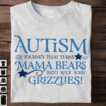 Autism the journey that turns mama bears into rock sold grizzlies - Standard T-shirt