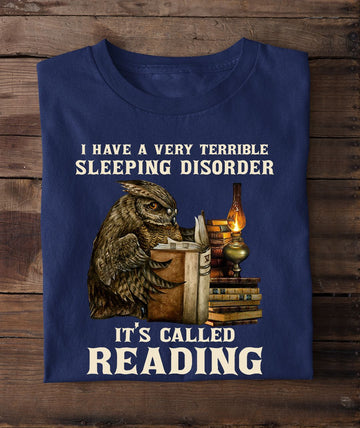 Book I have a terrible sleeping disorder It's called reading - Standard T-Shirt