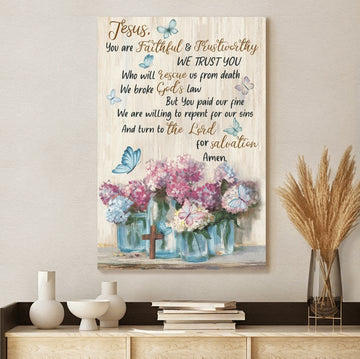 JESUS YOU ARE FAITHFUL AND TRUST WORTHY JESUS - Matte Canvas