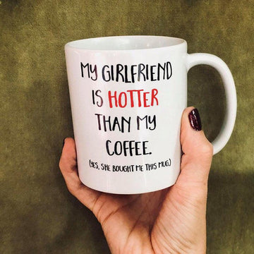Gifts for boyfriend - My girlfriend is hotter than my coffee mug gifts - GST