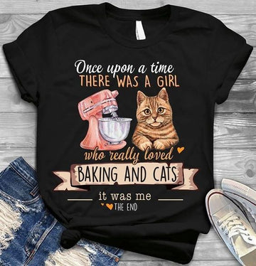 Once Upon A Time There Was A Girl Who Really Loved Baking And Cats It Was Me The End - Standard T-shirt