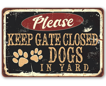 Please Keep Gate Closed Dogs In Yard - Funny Wall Art - Classic Metal Signs