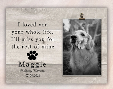 Pet memorial gift i love you your whole life - Personalized Photo Clip Frame