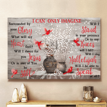 Cardinal I can only imagine surrounded by your glory Jesus - Matte Canvas