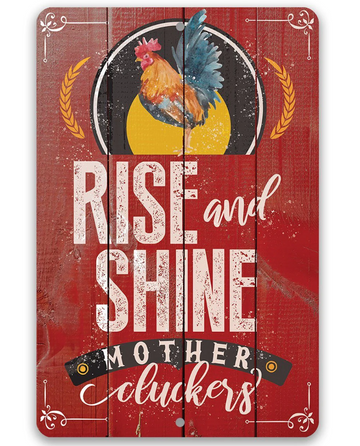 Rise and shine mother cluckers - Funny Wall Art - Classic Metal Signs