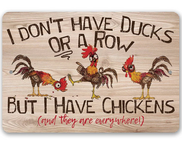 I don't have ducks or a row i have Chickens - Funny Wall Art Decoration - Classic Metal Signs