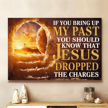 If You Bring Up My Past You Should Know That Jesus Dropped The Charges - Matte Canvas