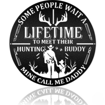 Some people wait a lifetime to meet their hutting buddy mine call me daddy - Father gift- Cut Metal Sign