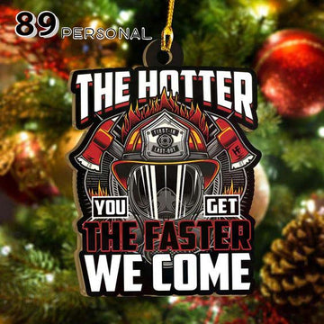 The Hotter You Get The Faster We Come Firefighter - Two sides ornament