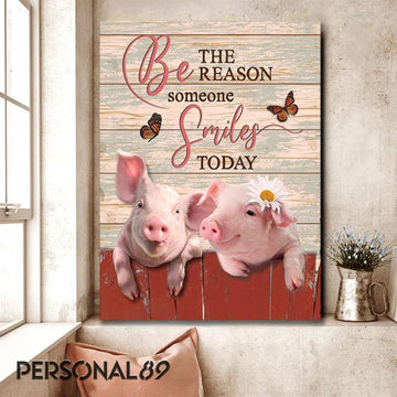 Pig Be The Reason Someone Smiles Today- Matte Canvas
