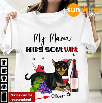 Chihuahua My Mama Need Some Wine Personalized Standard T-shirt S M L XL 2XL 3XL 4XL 5XL