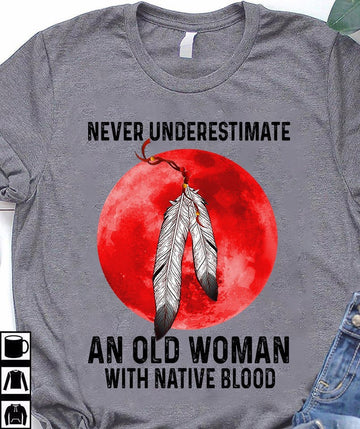 Never Underestimate An Old Woman With Native Blood - Standard T-shirt