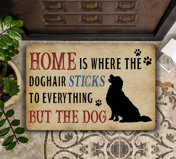 Home is where the doghair sticks to everything but the dog  - Doormat