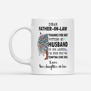 Dear Father In Law Thanks For Not Putting My Husband Up Mug Gift For Father In Law