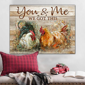 Chicken, you and me we got this - Matte Canvas, gift for you, gift for chicken lover, gift to love chicken couple, valentine day gift, living room wall art, bedroom wall art valentines day for her c120