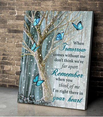 Butterfly When tomorrow comes without me, remember I'm right there in your heart - Matte Canvas, gift for you, gift for butterfly lover, gift for family, holiday gift, christmas gift, memory gift c18